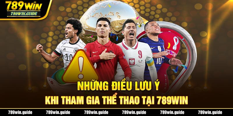 Một vài lưu ý giúp người chơi trải nghiệm thể thao tại 789win thoải mái 