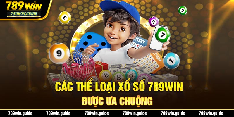 Các thể loại xổ số 789win được ưa chuộng nhất