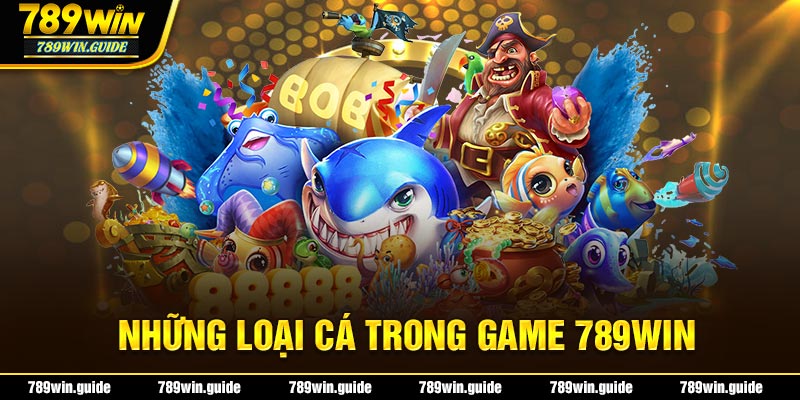 Những loại cá trong game 789Win