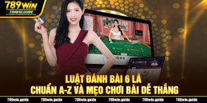 Luật Đánh Bài 6 Lá Chuẩn A-Z Và Mẹo Chơi Bài Dễ Thắng