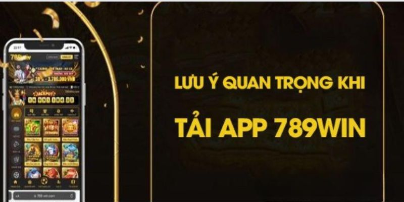 Một số lưu ý nhỏ khi tải app 789win