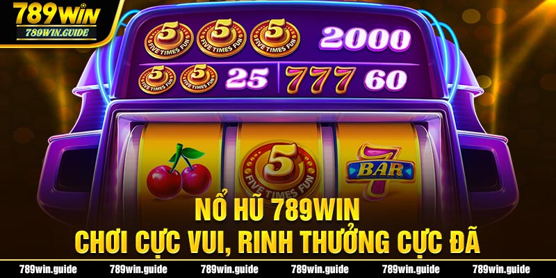 Nổ Hũ - Sảnh cược thú vị không nên bỏ lỡ tại 789Win