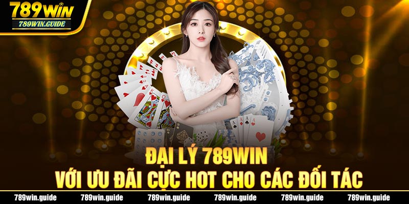 Đại lý 789WIN với ưu đãi cực HOT cho các đối tác